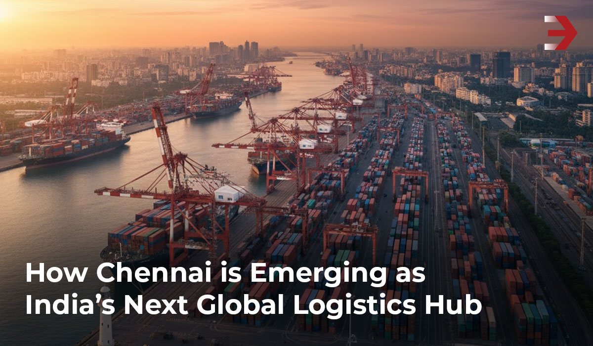 How Chennai Is Emerging as India’s Next Global Logistics Hub